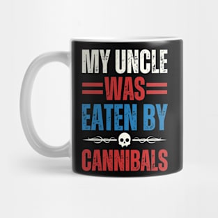 My Uncle Was Eaten By Cannibals Mug